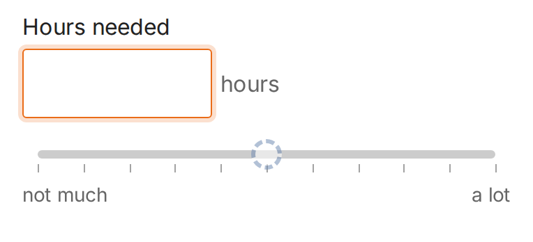 Phone-sized unanswered single Slider with Hours needed, empty value box, hours after the value, and end labels not much and a lot